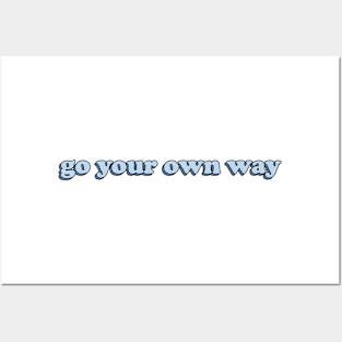 GO YOUR OWN WAY Posters and Art